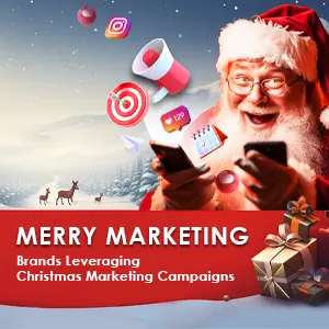 MERRY MARKETING: BRANDS LEVERAGING CHRISTMAS MARKETING CAMPAIGNS