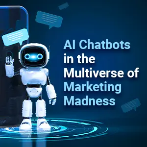CONVERSATIONAL AI AND CHATBOTS – THE RIGHT FIT FOR YOUR MARKETING MIX