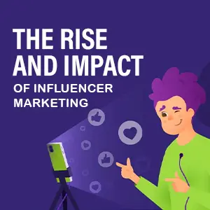 THE RISE AND IMPACT OF INFLUENCER MARKETING