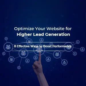 How to Optimize Your Website for Higher Lead Generation to Increase Business Opportunities
